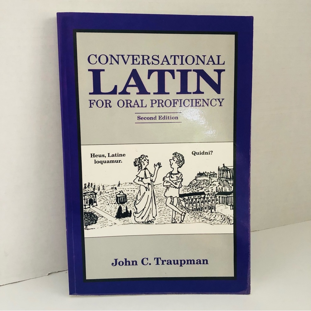 Conversational Latin for Oral Proficiency - Second Edition by John C. Traupman